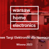 Zapowiedź wydarzenia «Warsaw Home Electronics 2023» - międzynarodowych targów elektroniki dla nowoczesnego domu