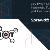 Sprawdź czy Twoje urządzenia Internetu Rzeczy są całkowicie bezpieczne
