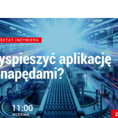 Warsztat Inżyniera: Jak przyspieszyć aplikacje z serwonapędami?